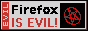 Firefox IS EVIL!